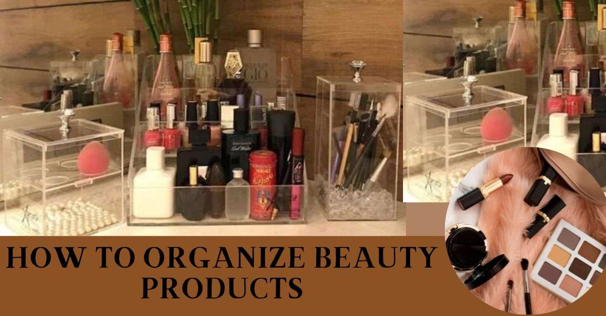 how to organize beauty products