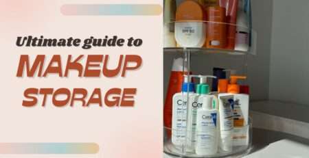 Ultimate guide to makeup storage